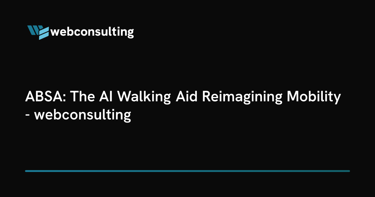 ABSA: The AI Walking Aid Reimagining Mobility - webconsulting