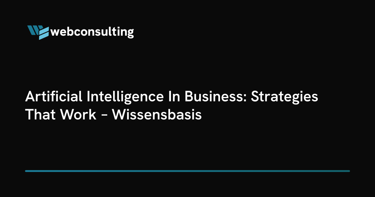 Artificial Intelligence In Business: Strategies That Work – Wissensbasis
